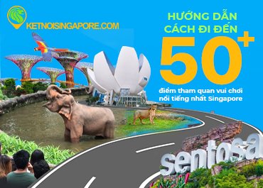 Hướng Dẫn Cách Đi Đến Những Điểm Tham Quan Vui Chơi Tại Singapore