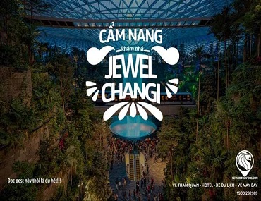 Cẩm Nang Khám Phá Jewel Changi
